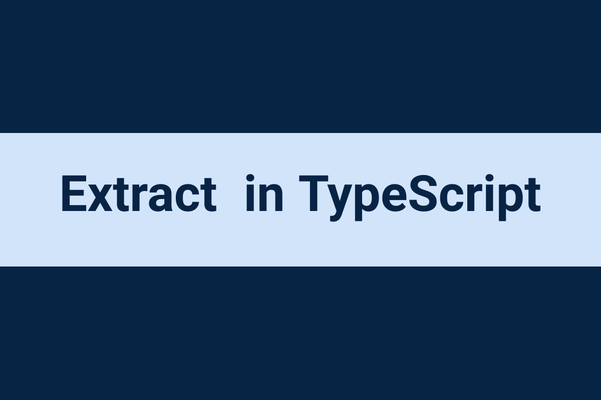 ۶ روش برای استفاده از Extract در تایپ اسکریپت